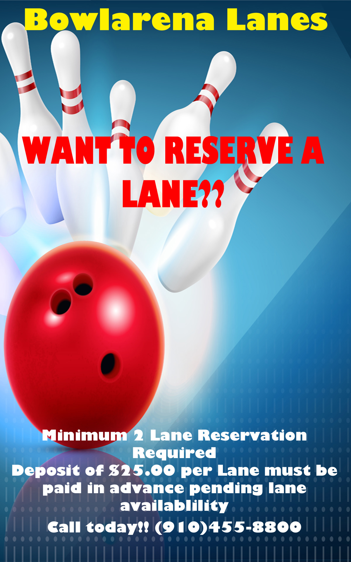 Want to reserve a lane? Minimum 2 Lane Reservation Required. Deposit of $25.00 per lane must be paid in advance pending availability. Call 910-455-8800.